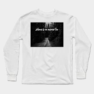 silence is an answer too Long Sleeve T-Shirt